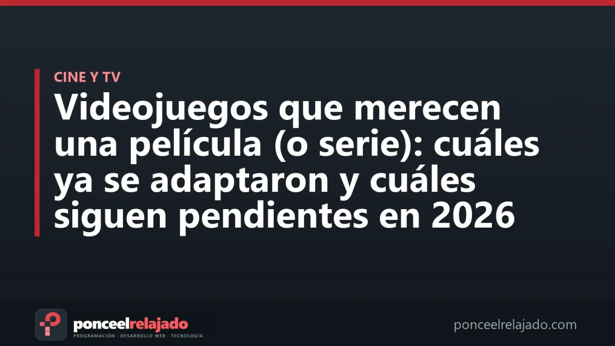 Portada: Videojuegos que merecen una película (o serie): cuáles ya se adaptaron y cuáles siguen pendientes en 2026